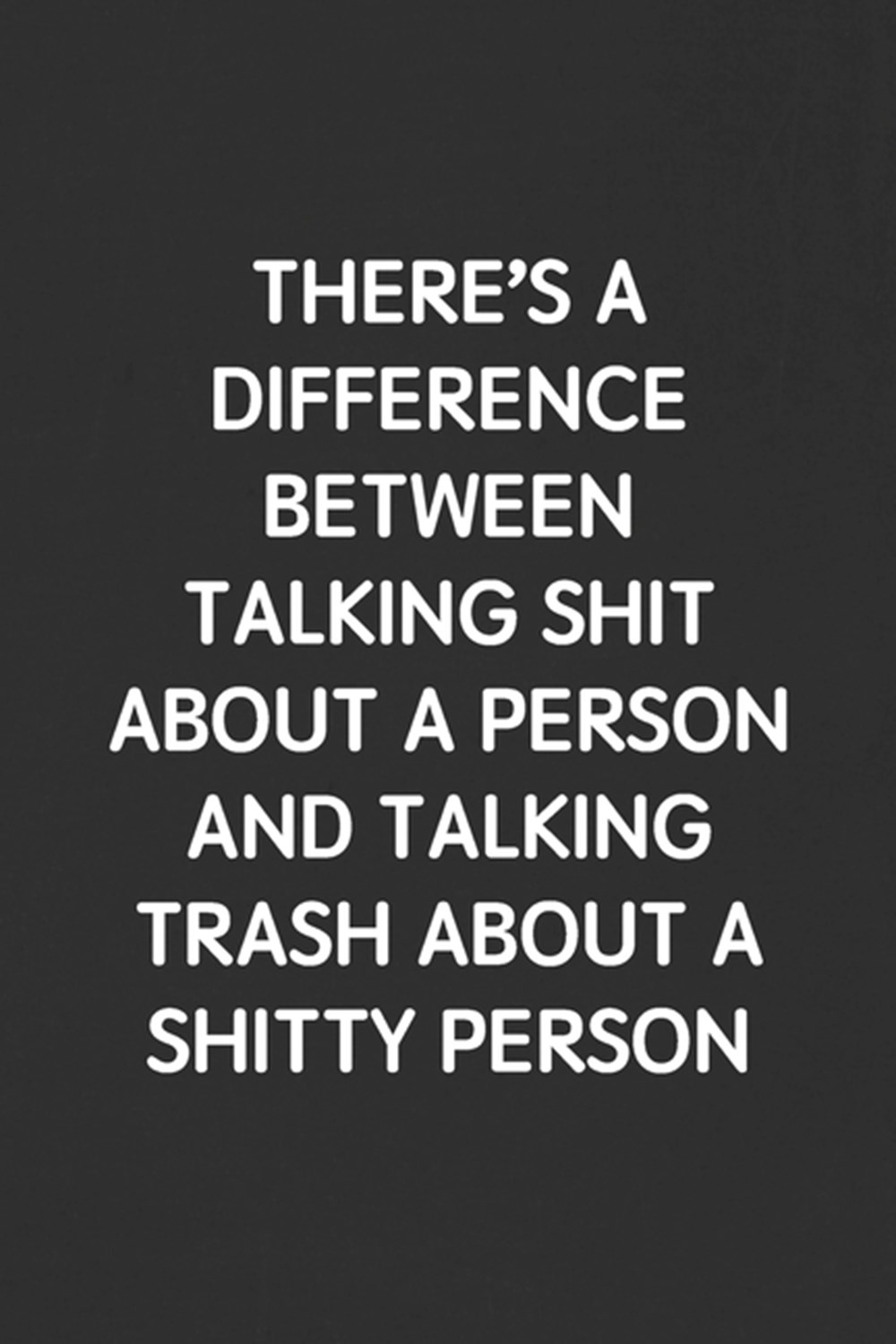 There's a Difference Between Talking Shit about a Person and Talking Trash  about a Shitty Person in by Snarky Books Publishing - Porchlight Book  Company